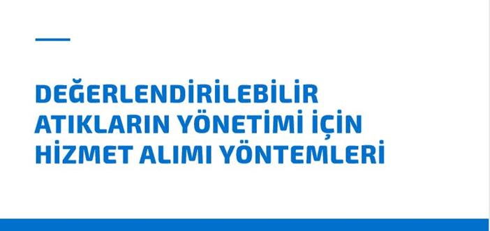 ‘Değerlendirilebilir Atıkların Yönetimi İçin Hizmet Alımı Yöntemleri’ Raporu Yayınlandı}