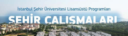 İstanbul Şehir Üniversitesi Şehir Çalışmaları Yüksek Lisans Kayıtları Devam Ediyor